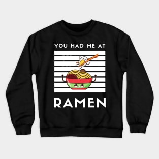 You Had Me At Ramen - Japanese Ramen Noodles Bowl - Funny Ramen Noodles Bowl Kawaii Gift - Ramen Noodles Japanese Noodle Soup Bowl Food Gifts noodles Crewneck Sweatshirt